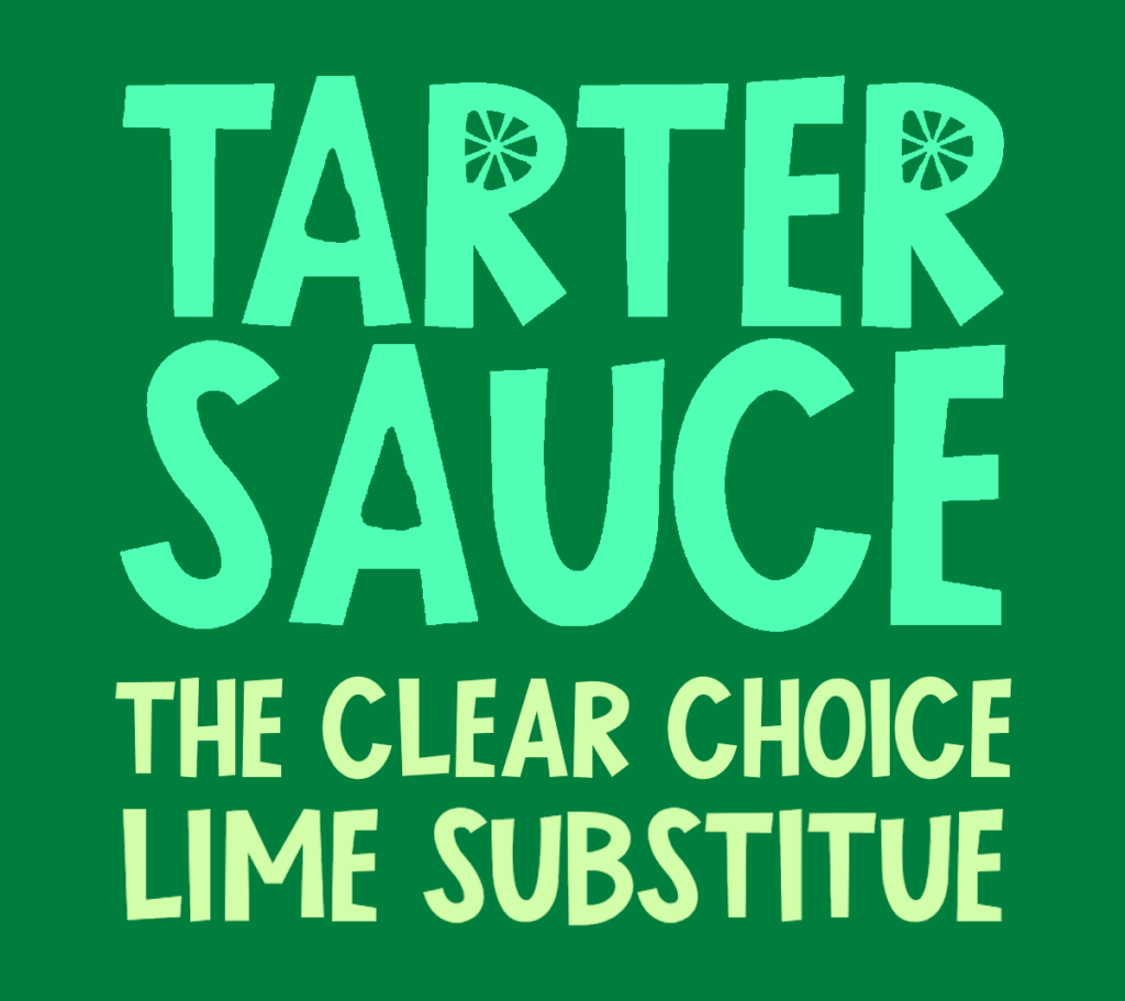 Tarter Sauce - The Clear Choice Lime Substitute